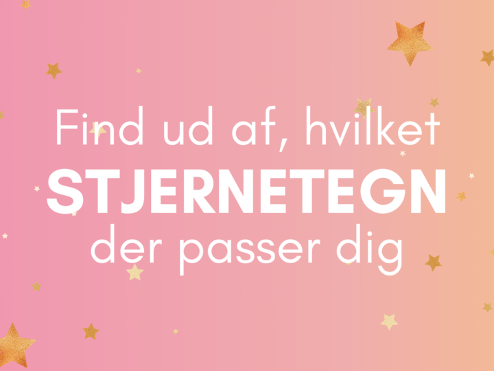 Find ud af, hvilket stjernetegn der passer dig